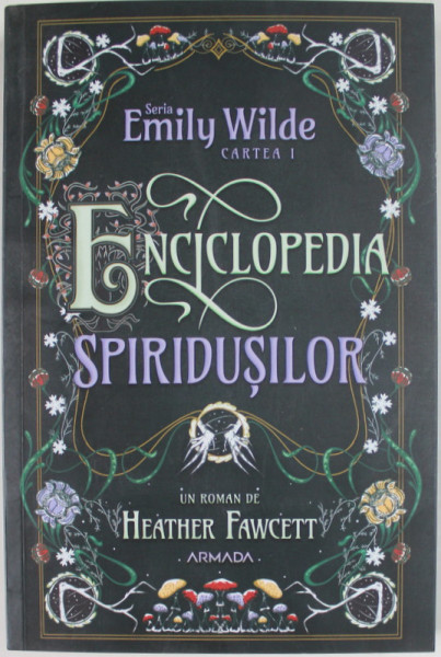 ENCICLOPEDIA SPIRIDUSILOR , SERIA EMILY WILDE , CARTEA 1 , un roman de HEATHER FAWCETT , 2023