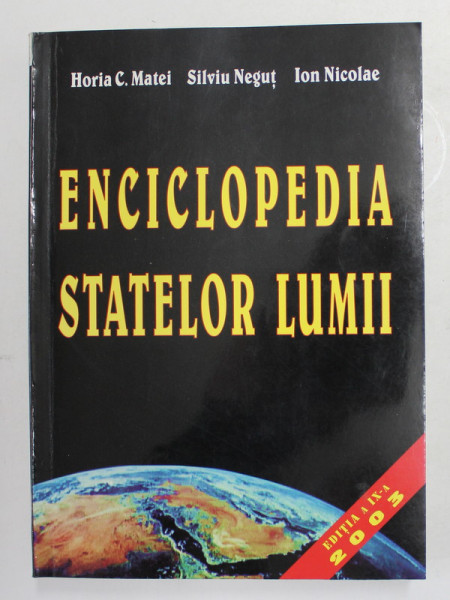 ENCICLOPEDIA STATELOR LUMII de HORIA C. MATEI ...ION NICOLAE , 2003