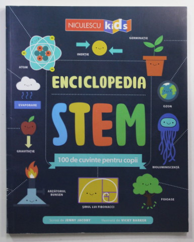 ENCICLOPEDIA STEM - 100 DE CUVINTE PENTRU COPII , scrisa de JENNY JACOBY , ilustrata de VICKY BARKER , 2022