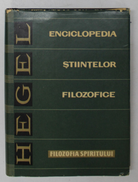 ENCICLOPEDIA STIINTELOR FILOZOFICE , FILOZOFIA SPIRITULUI , PARTEA A III - A de G. W. F. HEGEL , 1966