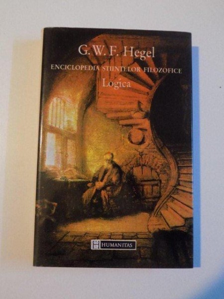 ENCICLOPEDIA STIINTELOR FILOZOFICE , LOGICA de G.W.F. HEGEL , 1995