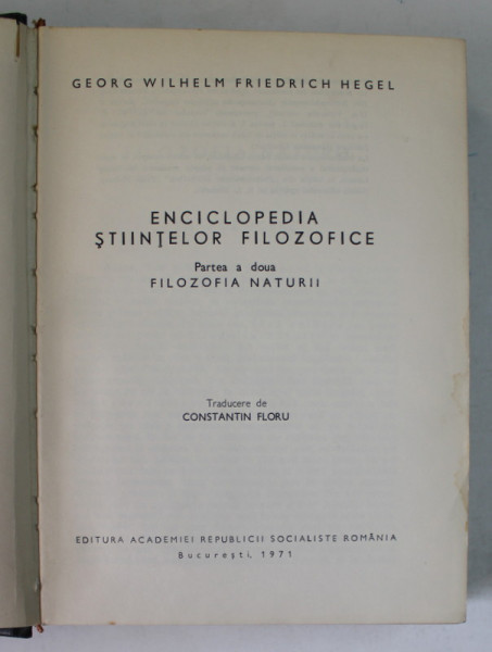 ENCICLOPEDIA STIINTELOR FILOZOFICE. PARTEA A DOUA: FILOZOFIA NATURII de HEGEL  1971