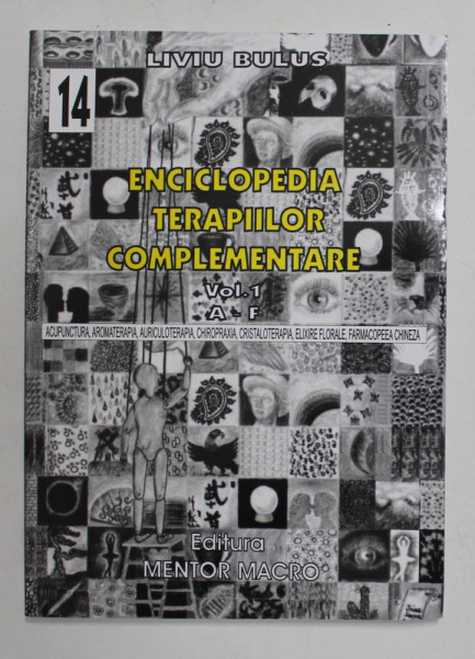 ENCICLOPEDIA TERAPIILOR COMPLEMENTARE , VOLUMUL I - A -F , de LIVIU BULUS , 2004