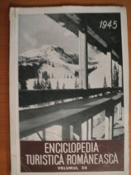 ENCICLOPEDIA TURISTICA ROMANEASCA,VOL.XII,PE ANUL 1945