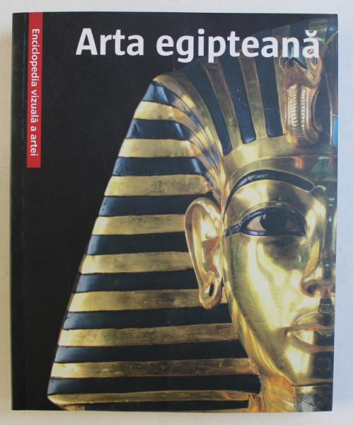 ENCICLOPEDIA VIZUALA A ARTEI - ARTA EGIPTEANA , 2009