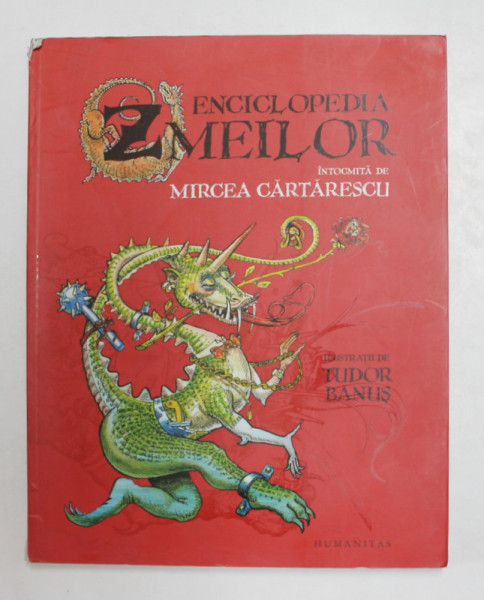 ENCICLOPEDIA ZMEILOR de MIRCEA CARTARESCU , ilustratii de TUDOR BANUS , 2012 , EDITIE CARTONATA