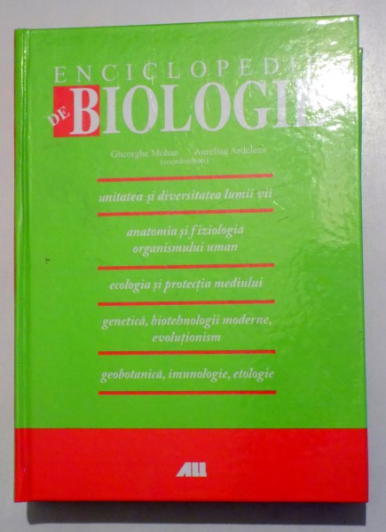 ENCICLOPEDIE DE BIOLOGIE  de GHEORGHE MOHAN si AURELIAN ARDELEAN , 2007