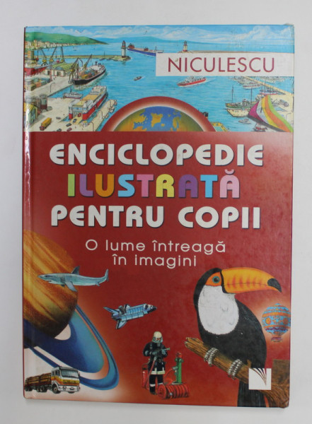 ENCICLOPEDIE ILUSTRATA PENTRU COPII - O LUME INTREAGA IN IMAGINI , 2008