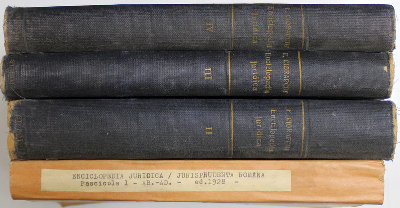 ENCICLOPEDIE JURIDICA de F. CIORAPCIU , VOLUMELE I - IV , 1906 - 1928