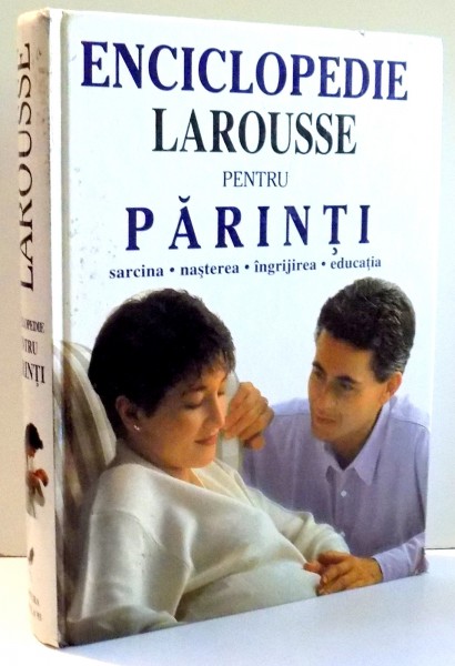 ENCICLOPEDIE LAROUSSE PENTRU PARINTI de SABIN BURCA, SMARANDA BURCA, CAIUS POPA , 1997