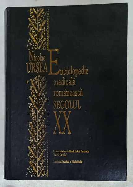 ENCICLOPEDIE MEDICALA ROMANEASCA  , SECOLUL XX de NICOLAE URSEA , 2001, DEDICATIE *