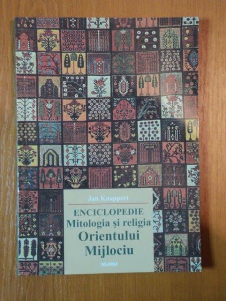 ENCICLOPEDIE MITOLOGIA SI RELIGIA ORIENTULUI MIJLOCIU de JAN KNAPPERT