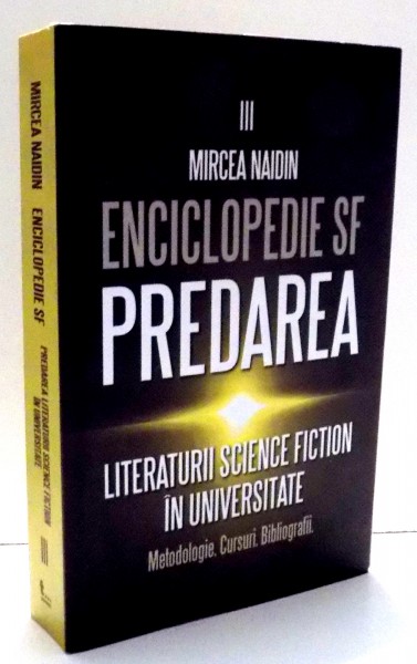 ENCICLOPEDIE SF PREDAREA LITERATURII SCIENCE FICTION IN UNIVERSITATE , 2014
