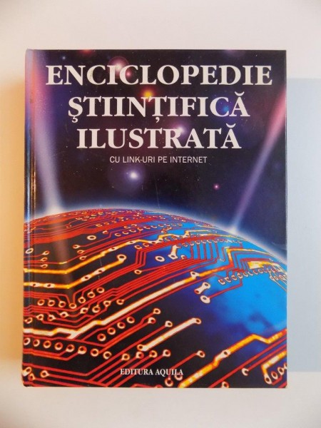 ENCICLOPEDIE STIINTIFICA ILUSTRATA , CU LINK-URI PE INTERNET , 2008
