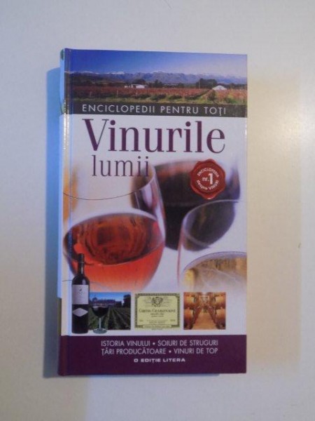 ENCICLOPEDII PENTRU TOTI , VINURILE LUMII , ISTORIA VINULUI , SOIURI DE STRUGURI , TARI PRODUCATOARE , VINURI DE TOP de SUSAN KEEVIL , GEOFF ADAMS , ANGELA LLOYD , DAVID WILLIAMS , 2009