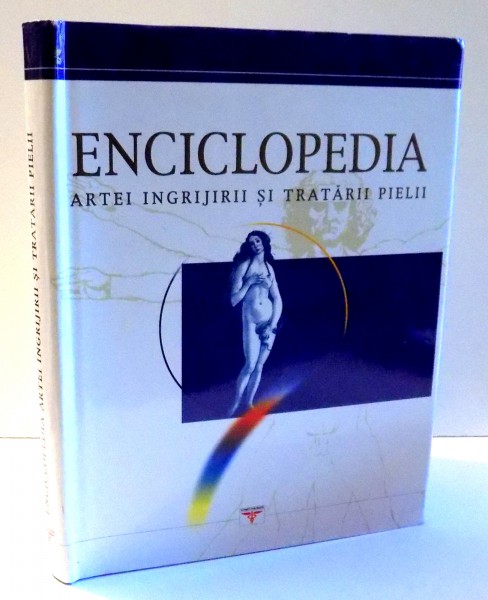 ENCICLOPEDIILE SANATATII, ENCICLOPEDIA ARTEI INGRIJIRII SI TRATARII PIELII de AL SASHI CRISTINA GLADYS, VOL IV , 2002