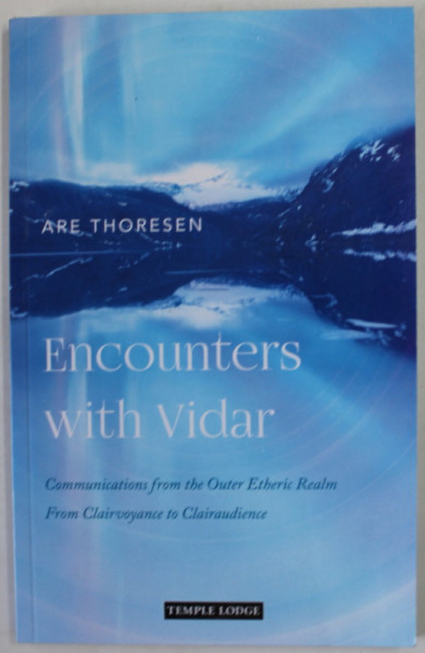 ENCOUNTERS WITH VIDAR by ARE THORESEN , COMMUNICATIONS FROM TH EOUTHER ETHERIC REALM FROM CLAIRVOYANCE ..., 2022