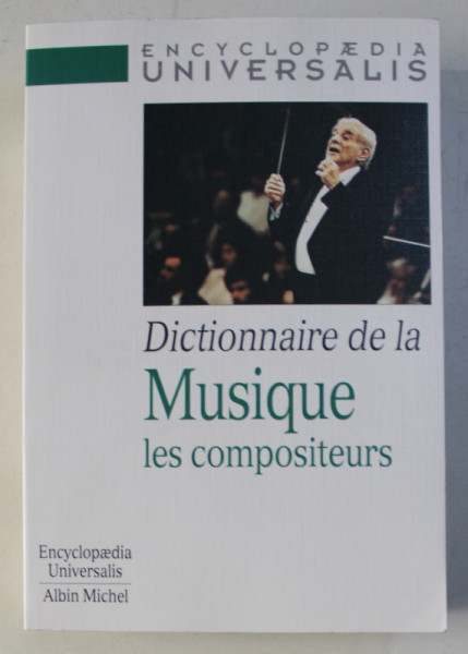 ENCYCLOPAEDIA UNIVERSALIS , DICTIONNAIRE DE LA MUSIQUE - LES COMPOSITEURS , 1998