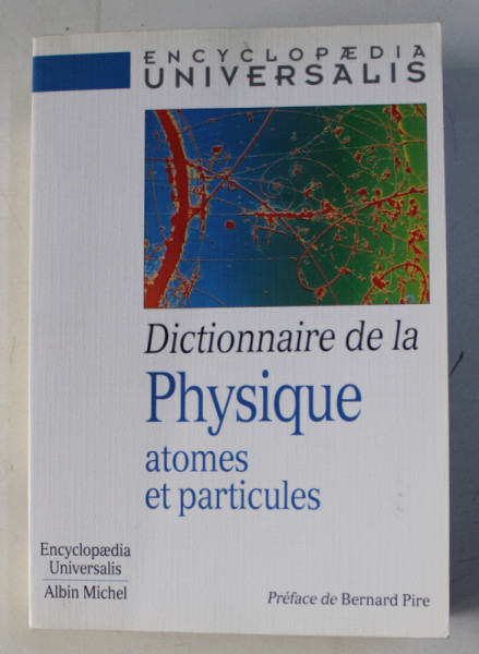 ENCYCLOPAEDIA UNIVERSALIS , DICTIONNAIRE DE LA PHYSIQUE - ATOMES ET PARTICULES , 2000