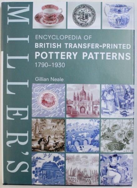 ENCYCLOPEDIA OF BRITISH TRANSFER-PRINTED POTTERY PATTERNS 1790-1930 by GILLIAN NEALE , 2005