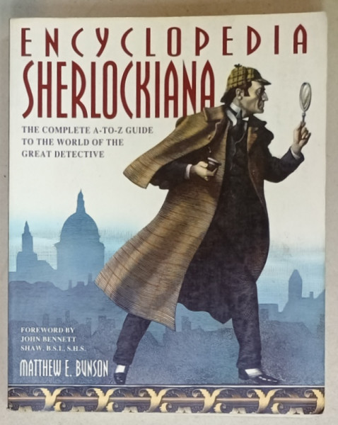 ENCYCLOPEDIA SHERLOCKIANA , THE COMPLETE A- TO - Z GUIDE TO THE WORLD OF THE GREAT DETECTIVE by MATTHEW E. BUNSON , 1994