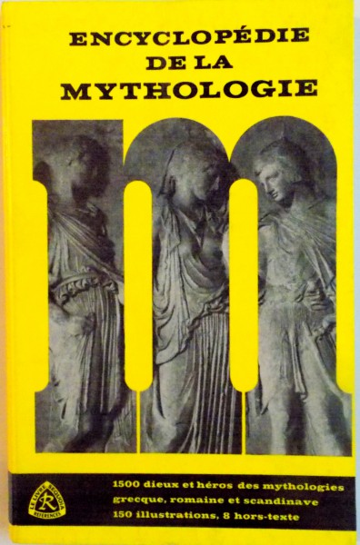 ENCYCLOPEDIE DE LA MYTHOLOGIE, DIEUX ET HEROS DES MYTHOLOGIES GRECQUE, ROMAINE ET GERMANIQUE, preface de PIERRE GRIMAL, 1962