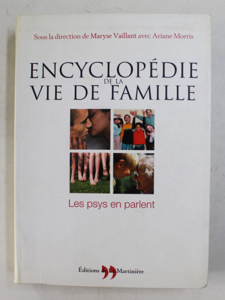 ENCYCLOPEDIE DE LA VIE DE FAMILLE , LES PSYS EN PARLENT , sous la direction de MARYSE VAILLANT avec ARIANE MORRIS , 2004
