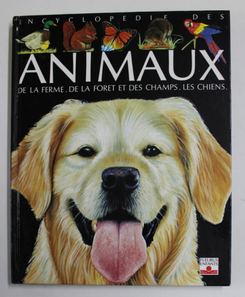 ENCYCLOPEDIE DES ANIMAUX DE LA FERME . DE LA FORET ET DES CHAMPS . LES CHIENS , conception  EMILIE BEAUMONT , images LINDSEY SELLEY , 1994