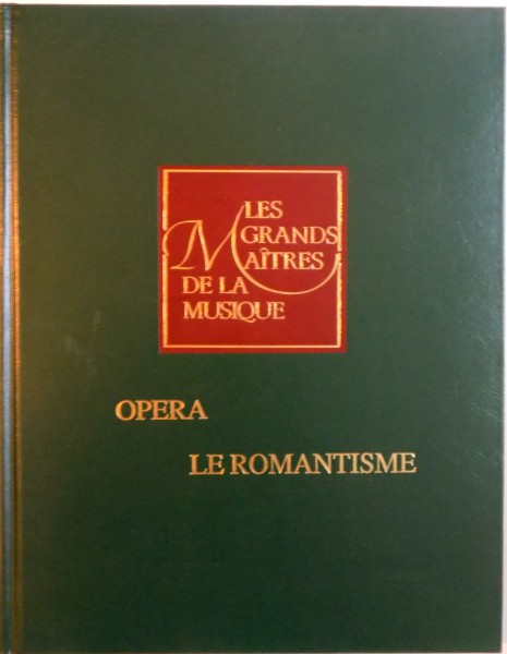 ENCYCLOPEDIE DES GRANDS MAITRES DE LA MUSIQUE, VOL. III, L`OPERA ET LE ROMANTISME, 1990