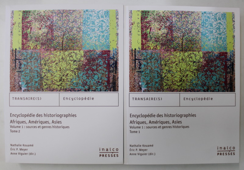 ENCYCLOPEDIE DES HISTORIOGRAPHIES AFRIQUES , AMERIQUES , ASIES ,  SOURCES ET GENRES HISTORIQUES , VOLUMUL I , PARTILE I - II par NATHALIE KOUAME ..ANNE VIGUIER , 2020