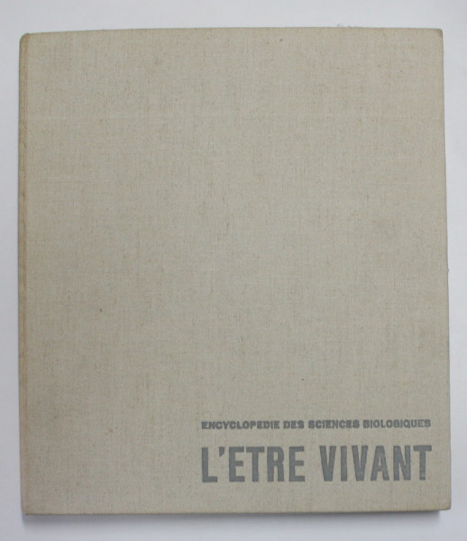 ENCYCLOPEDIE DES SCIENCES BIOLOGIQUES I . - L 'ETRE VIVANT , 1961