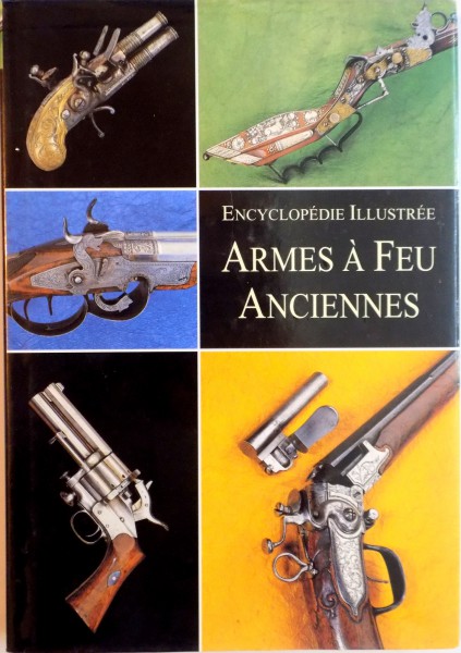ENCYCLOPEDIE ILLUSTREE ARMES A FEU ANCIENNES par VLADIMIR DOLINEK  1998
