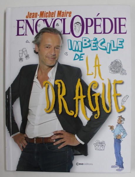 ENCYCLOPEDIE IMBECILE DE LA DRAGUE par JEAN - MICHEL MAIRE , dessins de FABRIZIO PASINI , 2020