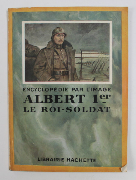ENCYCLOPEDIE PAR L 'IMAGE - ALBERT 1 er LE ROI -  SOLDAT , 1934