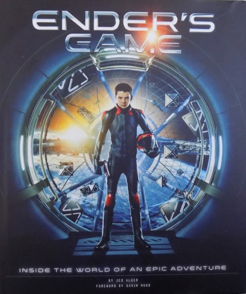 ENDER 'S GAME   - INSIDE THE WORLD OF AN EPIC ADVENTURE by JED ALGER , 2013