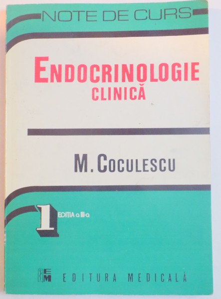ENDOCRINOLOGIE CLINICA de M. COCULESCU , NOTE DE CURS , EDITIA A III A , 1998 *PREZINTA SUBLINIERI IN TEXT