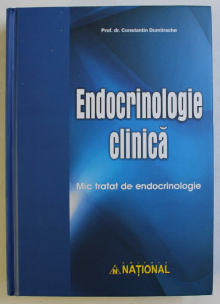 ENDOCRINOLOGIE CLINICA , MIC TRATAT DE ENDOCRINOLOGIE de CONSTANTIN DUMITRACHE , 2012