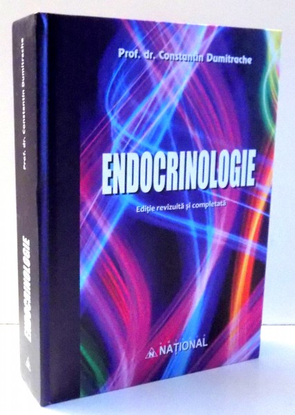 ENDOCRINOLOGIE de PROF. DR. CONSTANTIN DUMITRACHE , EDITIA A VI-A ,  REVIZUITA SI COMPLETATA , 2017