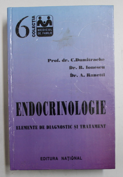 ENDOCRINOLOGIE - ELEMENTE DE DIAGNOSTIC SI TRATAMENT de C. DUMITRACHE ...A . RANETTI , 1997