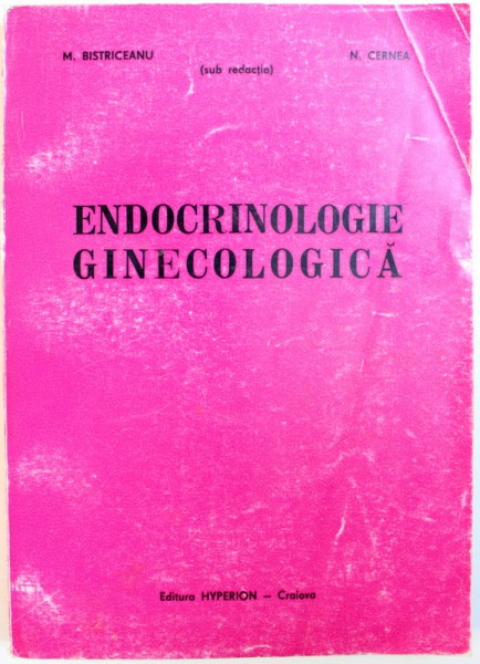 ENDOCRINOLOGIE GINECOLOGICA de M. BISTRICEANU si N. CERNEA , 1995
