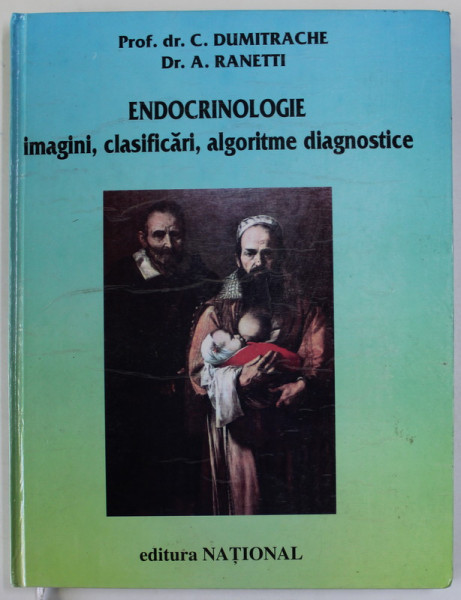 ENDOCRINOLOGIE , IMAGINI , CLASIFICARI , ALGORITME DIAGNOSTICE de C. DUMITRACHE si A. RANETTI , 2000
