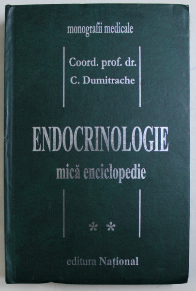 ENDOCRINOLOGIE MICA ENCICLOPEDIE VOL. II de C. DUMITRACHE , 1999