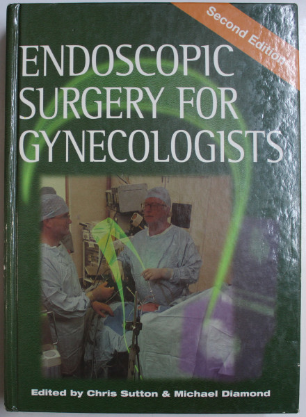 ENDOSCOPIC SURGERY FOR GYNECOLOGISTS SECOND ED. by CHRIS SUTTON , MICHAEL P. DIAMOND , 1998
