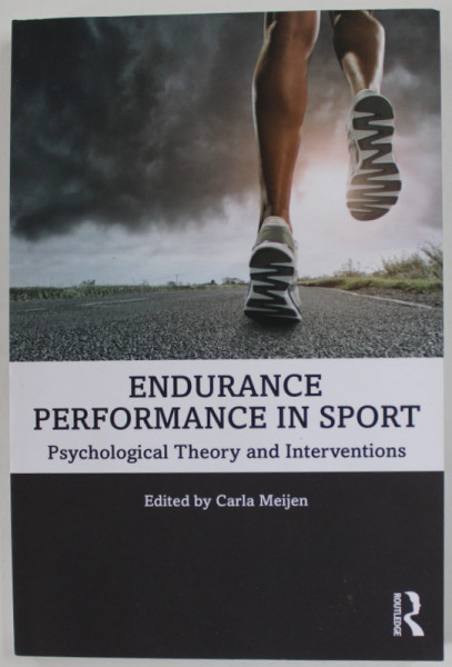 ENDURANCE PERFORMANCE IN SPORT , PSYCHOLOGICAL THEORY AND INTERVENTIONS , edited by CARLA MEIJEN , 2019