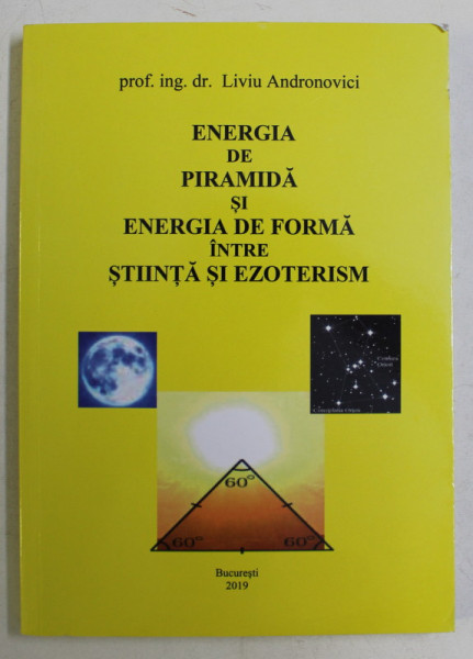 ENEREGIA DE PIRAMIDA SI ENERGIA DE FORMA INTRE STIINTA SI EZOTERISM de LIVIU ANDRONOVICI , 2019