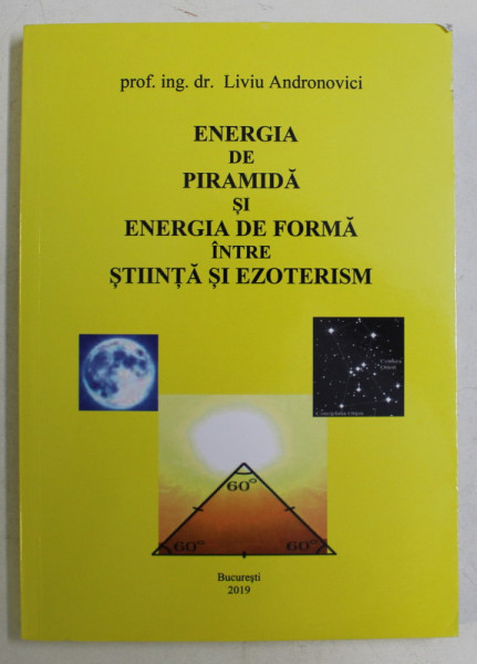ENEREGIA DE PIRAMIDA SI ENERGIA DE FORMA INTRE STIINTA SI EZOTERISM de LIVIU ANDRONOVICI , 2019