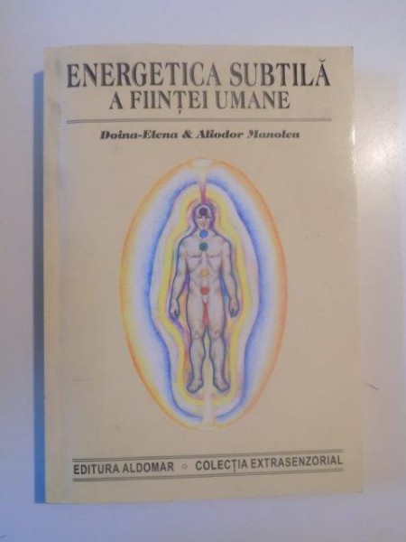 ENERGETICA SUBTILA A FIINTEI UMANE de DOINA ELENA ,ALIODOR MANOLEA 1996 , PREZINTA SUBLINIERI IN TEXT