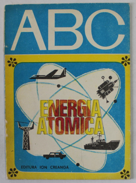 ENERGIA ATOMICA  de LIVIU MACOVEANU  , ilustratii de N. NOBILESCU   , COLECTIA '' ABC '' , 1976