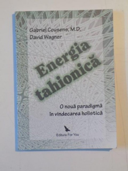 ENERGIA TAHIONICA. O NOUA PARADIGMA IN VINDECAREA HOLISTICA de GABRIEL COUSENS, DAVID WAGNER  2008 *PREZINTA SUBLINIERI IN TEXT CU CREIONUL