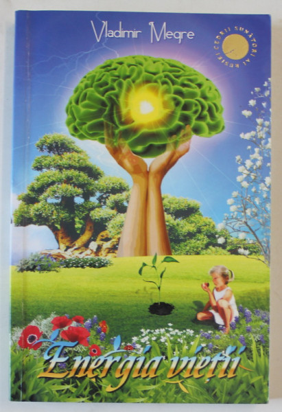 ENERGIA VIETII , SERIA ' CEDRII SUNATORI ' , CARTEA A SAPTEA de VLADIMIR N. MEGRE , 2010